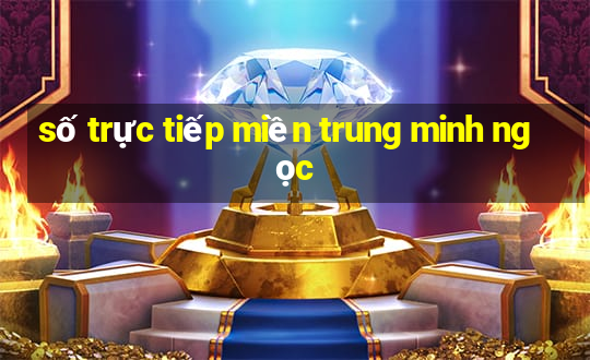 số trực tiếp miền trung minh ngọc