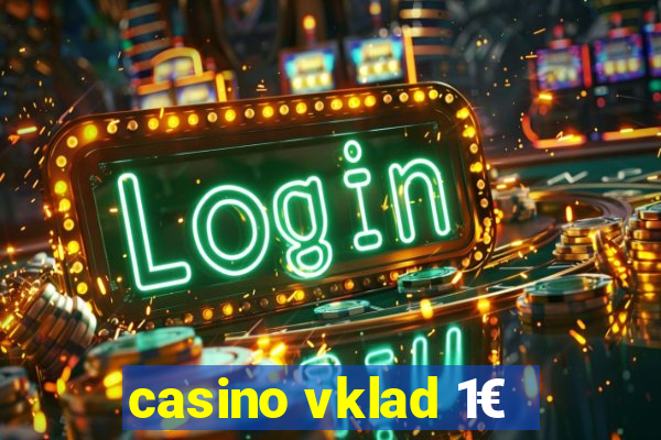 casino vklad 1€