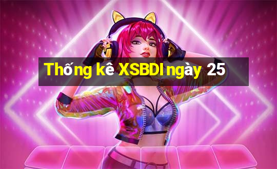 Thống kê XSBDI ngày 25