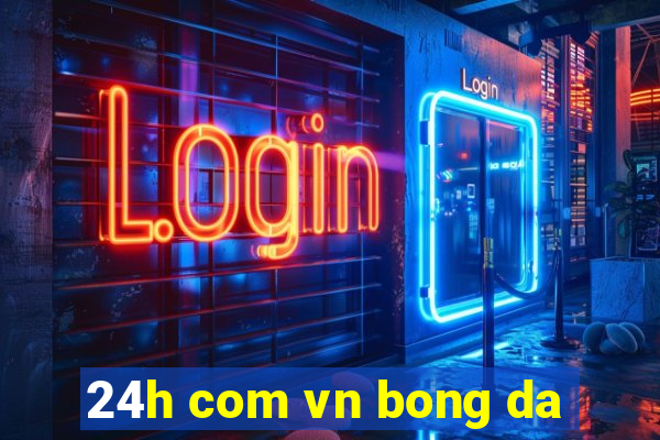 24h com vn bong da