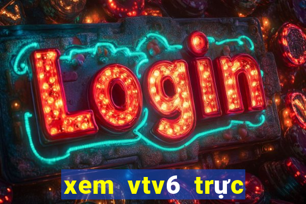 xem vtv6 trực tiếp bóng