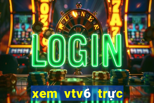 xem vtv6 trực tiếp bóng