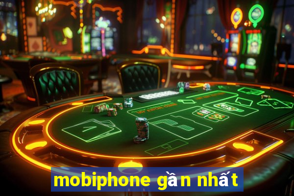 mobiphone gần nhất