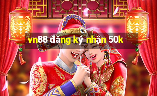 vn88 đăng ký nhận 50k