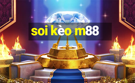 soi kèo m88