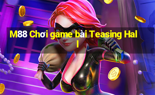 M88 Chơi game bài Teasing Hall