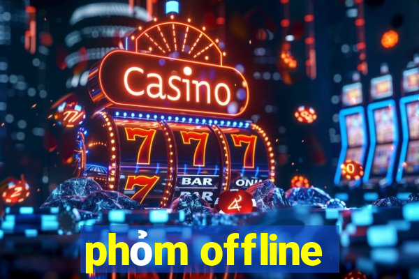 phỏm offline