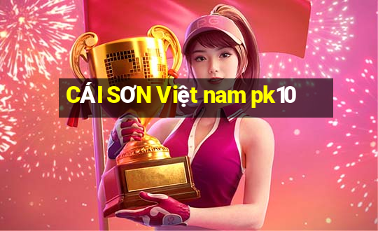 CÁI SƠN Việt nam pk10