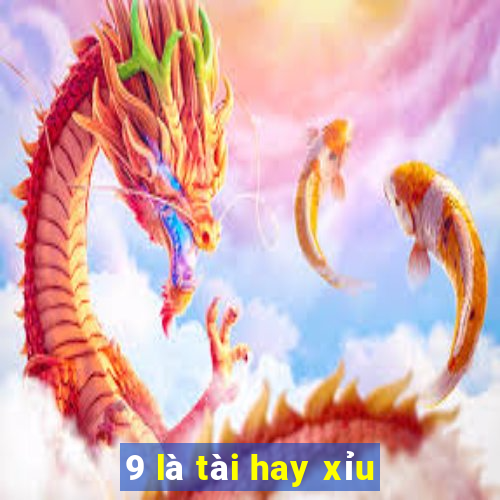 9 là tài hay xỉu