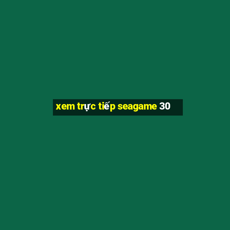 xem trực tiếp seagame 30