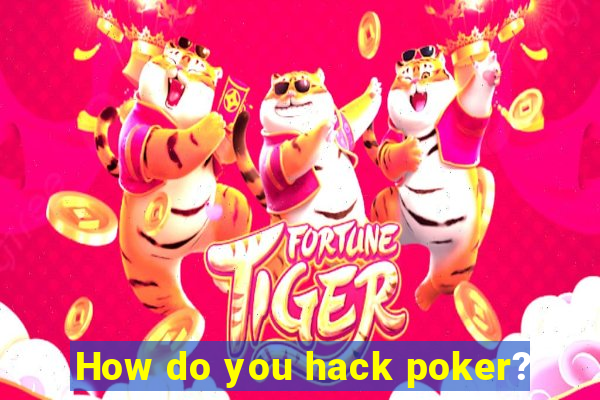 How do you hack poker?