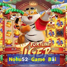 Nohu52 Game Bài Uy Tín