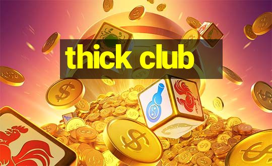 thick club