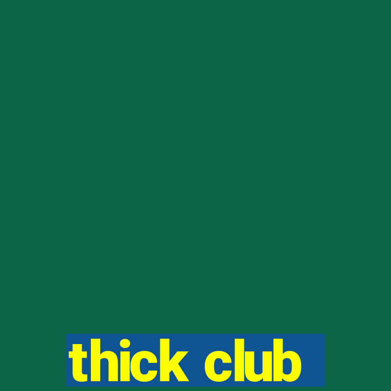 thick club