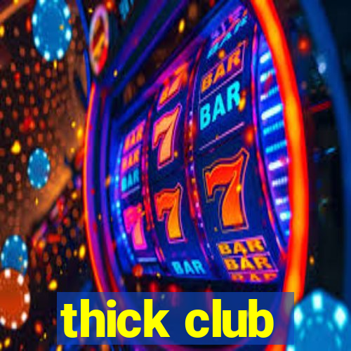 thick club