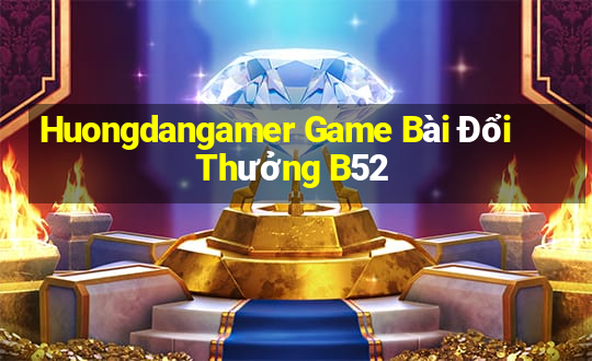 Huongdangamer Game Bài Đổi Thưởng B52