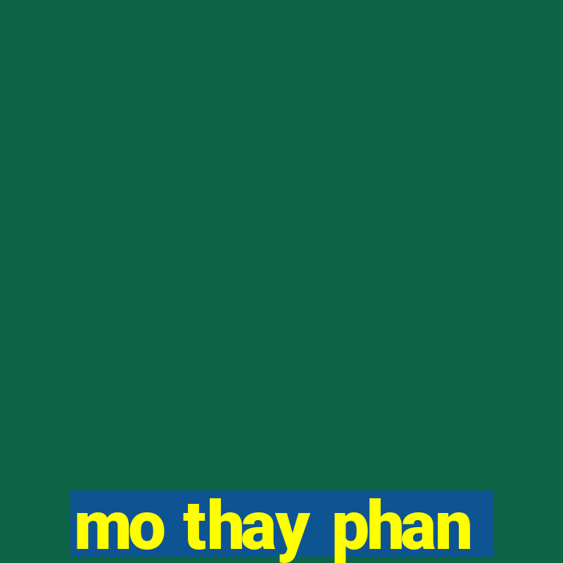 mo thay phan