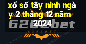 xổ số tây ninh ngày 2 tháng 12 năm 2024