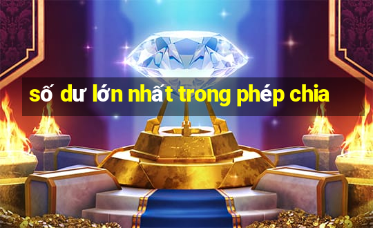 số dư lớn nhất trong phép chia