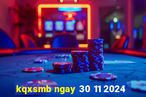 kqxsmb ngay 30 11 2024