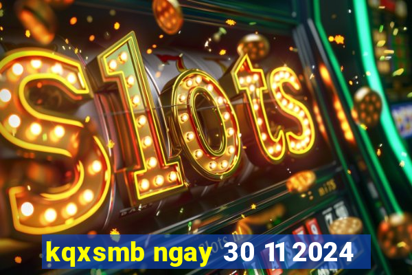 kqxsmb ngay 30 11 2024