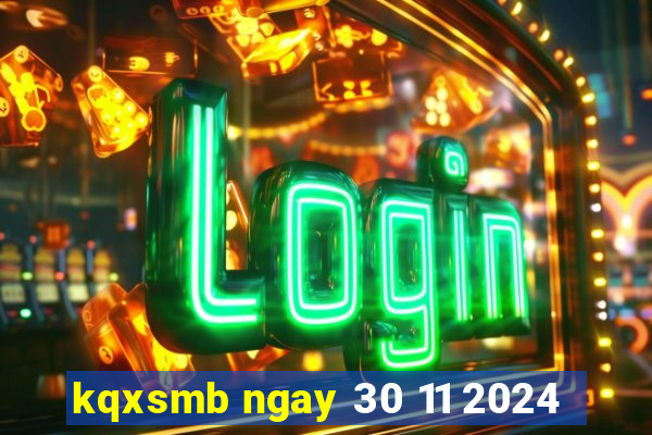 kqxsmb ngay 30 11 2024