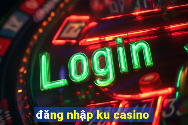 dang nhap ku casino