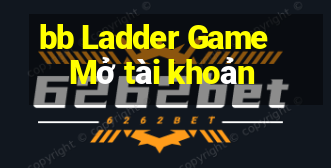 bb Ladder Game Mở tài khoản