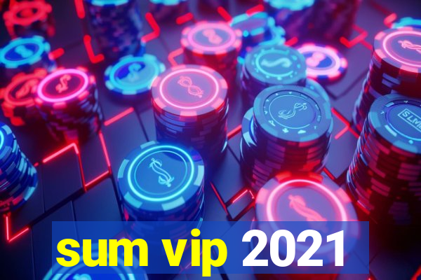 sum vip 2021