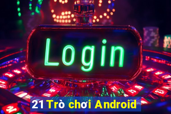 21 Trò chơi Android