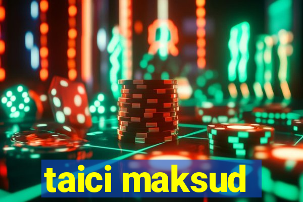 taici maksud