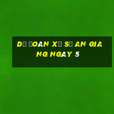 Dự Đoán Xổ Số an giang ngày 5