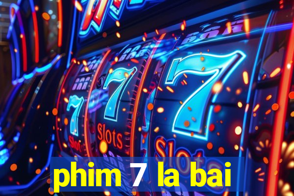 phim 7 la bai