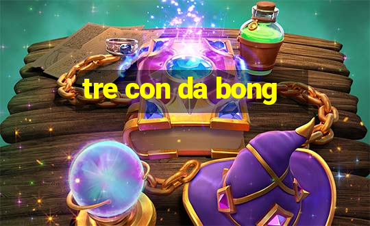 tre con da bong