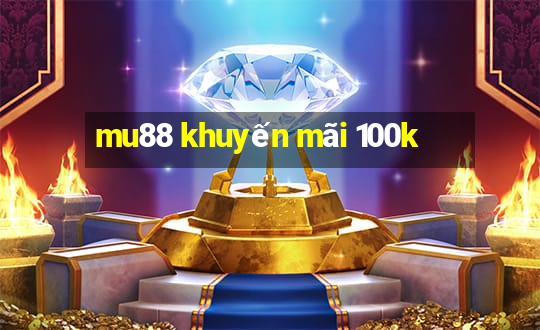 mu88 khuyến mãi 100k