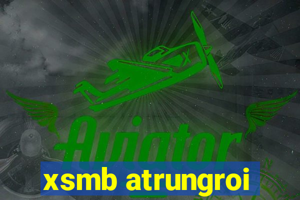 xsmb atrungroi