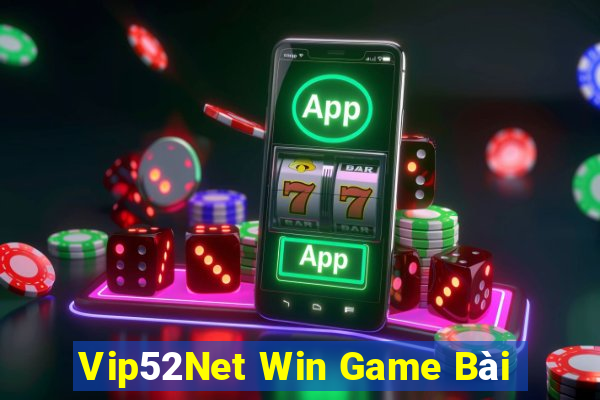 Vip52Net Win Game Bài