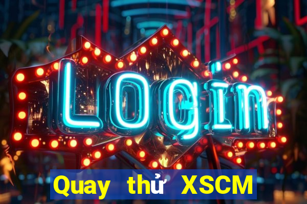 Quay thử XSCM ngày 31