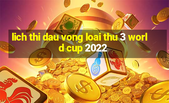 lich thi dau vong loai thu 3 world cup 2022