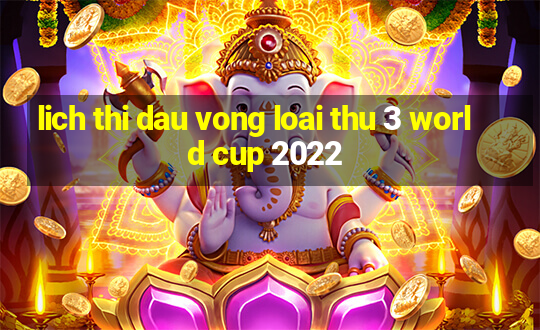 lich thi dau vong loai thu 3 world cup 2022