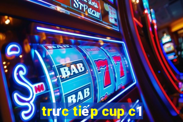 trưc tiếp cup c1