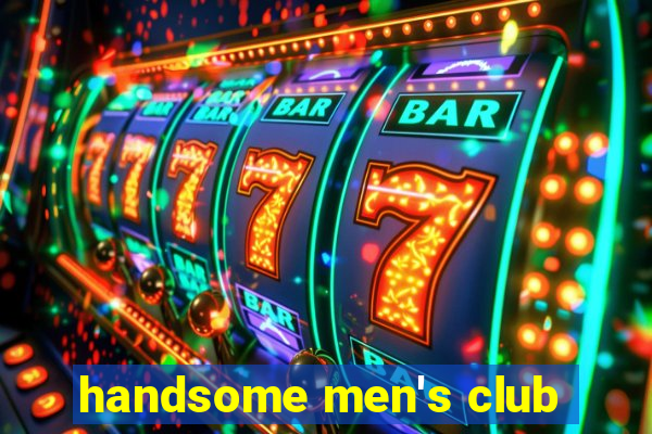 handsome men's club