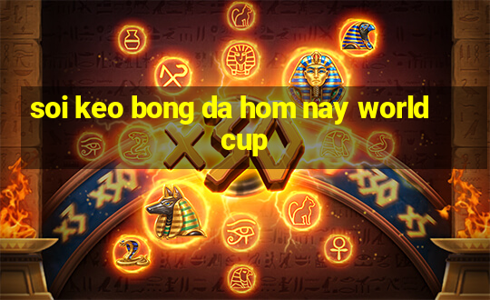 soi keo bong da hom nay world cup