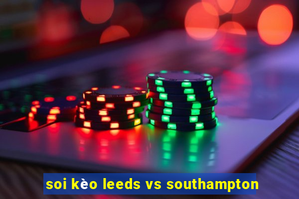 soi kèo leeds vs southampton