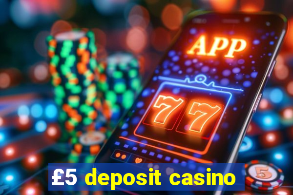 £5 deposit casino