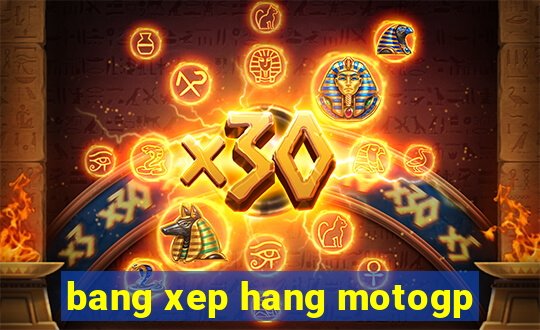 bang xep hang motogp