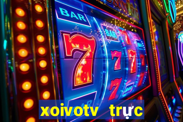 xoivotv trực tiếp bóng đá