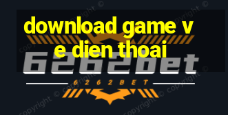 download game ve dien thoai