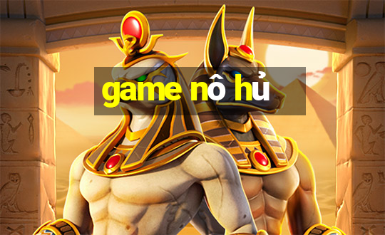 game nô hủ