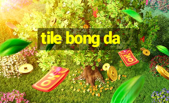 tile bong da